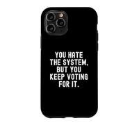 you hate the system but you keep voting for it Witty Case for iPhone 11 Pro