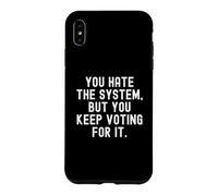 you hate the system but you keep voting for it Witty Case for iPhone XS Max