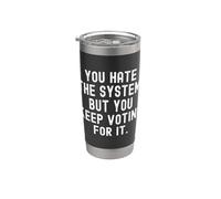You Hate the System but You Keep Voting for it Witty Stainless Steel Insulated Tumbler