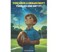 You Have a Dream Boy? Then Go and Get It!: Inspiring Football Story For Kids, Motivating Tale About Courage, Confidence and Reaching Dreams