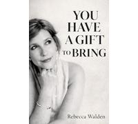 You Have a Gift to Bring: Healing What Shaped You So You Can Live with Clarity and Purpose