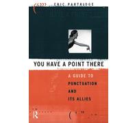 You Have a Point There: A Guide to Punctuation and Its Allies