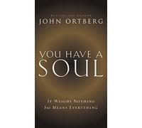 You Have a Soul: It Weighs Nothing but Means Everything