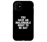 You Have An Inalienable Right To Be Gay - Fun Cool Pride Gay Case for iPhone 11