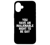 You Have An Inalienable Right To Be Gay - Fun Cool Pride Gay Case for iPhone 16 Plus