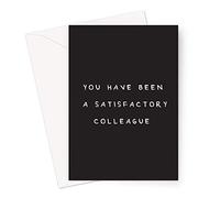 You Have Been A Satisfactory Colleague Greeting Card | Rude Leaving Card For Colleague, Funny Goodbye For Friend At Work, Funny New Job Card For Coworker, Sorry You're Leaving
