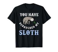 You Have Debauched My Sloth Funny Aubreyad Maturin Quote T-Shirt