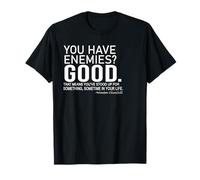 You Have Enemies? GOOD. Winston Churchill motivation quote T-Shirt