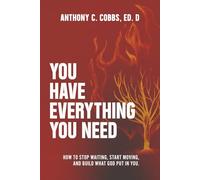 You Have Everything You Need: How to Stop Waiting, Start Moving, and Build What God Put in You