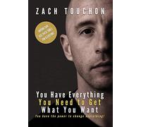 You Have Everything You Need to Get What You Want: You have the power to change everything!