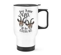 You Have Goat to Be Kidding Me Travel Mug Cup with Handle