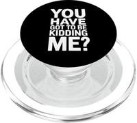 You Have Got To Be Kidding Me Funny Joke PopSockets PopGrip for MagSafe