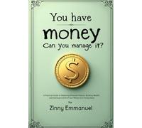 You Have Money, Can You Manage It?: The Young Adult's Blueprint to Managing Money, Avoiding Debt, and Building a life of Financial Peace.