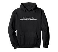 You have one life. Don't settle for mediocrity. Pullover Hoodie