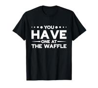 You Have one on The Waffle English Funny Saying T-Shirt