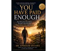 YOU HAVE PAID ENOUGH: Heal What Hurt You Before the Past Costs You Your Peace, Money, Love, and Future