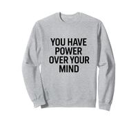 You Have Power Over Your Mind. Design, Motivational. Sweatshirt