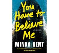 You Have to Believe Me: A Thriller