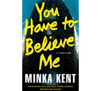 You Have to Believe Me : A Thriller