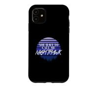 You have to call me Nighthawk, retro style Case for iPhone 11