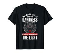 You Have to Know Darkness Before You can Appreciate Light T-Shirt