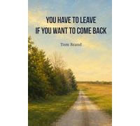 You Have To Leave If You Want To Come Back