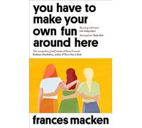 You Have to Make Your Own Fun Around Here: Winner of the Beryl Bainbridge First Time Author Award