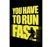 You Have to Run Fast