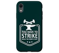 You have to strike while the irony is hot - Blacksmith Case for iPhone XR