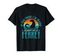 You Haven’t Met My Ferret T-Shirt