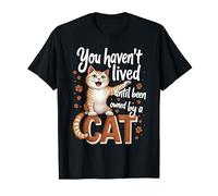 You Haven't Lived Until Been Owned by a Cat Cats Lover T-Shirt