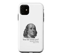 You Hit Send Yet Ben Franklin Funny 4th of July Case for iPhone 11