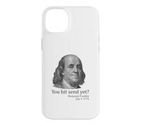 You Hit Send Yet Ben Franklin Funny 4th of July Case for iPhone 14 Plus