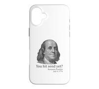 You Hit Send Yet Ben Franklin Funny 4th of July Case for iPhone 16 Plus