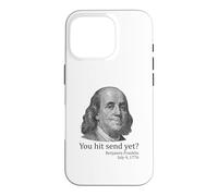 You Hit Send Yet Ben Franklin Funny 4th of July Case for iPhone 16 Pro
