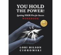 You Hold The Power! WORKBOOK: Igniting YOUR Fire for Success