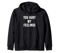 You Hurt My Feelings Zip Hoodie
