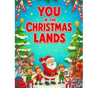 You in the Christmas Lands: A Sweet Holiday Adventure & Coloring Storybook for Kids: A magical personalized Christmas journey with Santa - story, ... & holiday memories for children ages 3-8