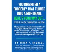 You inherited a Property that Turned into a Nighmare: Here's Your Way Out...: A Comprehensive Guide on How to Navigate Inherited Property “Limbo,” ... and Stop the Hidden Financial Bleeding