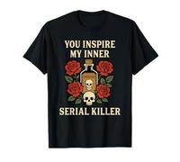 You Inspire My Inner Serial Killer Funny Sarcastic T-Shirt
