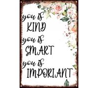 You Is Kind You Is Smart You Is Important Nursery Inspirational Quote Motivational Art Wall Art Literary The Help Metal Tin Sign Wall Decoration 5.5x8 Inch Graduation Gifts For Sons Daughters