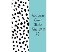 You Just Can't Make This Shit Up: Funny Notebook Gift for The Office, Teammates, Friends, Employees, Staff Member, New Jobs, Christmas (100 lined pages - 6"x9")