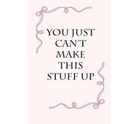 You Just Can't Make This Stuff Up: Blank Lined Notebook with Funny Saying on Background for Office Manager, Boss, Workplace, Employees, School and Friends (size: 6"x9", 100 pages)