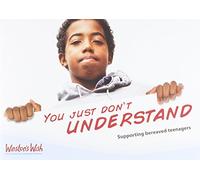 You Just Don't Understand: Supporting Bereaved Teenagers