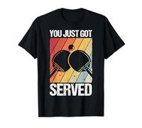 You JUST GOT Served Funny Ping Pong T-Shirt