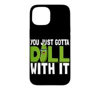You Just Gotta Dill With It Humorous Pickles Vegetarian Case for iPhone 15