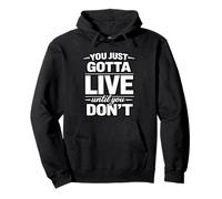 You Just Gotta Live Until You Don't Design Pullover Hoodie