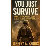 You Just Survive: Combat, Chaos, and the Quiet Battles That Follow You Home: 1 (Sabins Starter Pack)