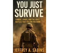 You Just Survive: Combat, Chaos, and the Quiet Battles That Follow You Home: 1 (The You Just Series)