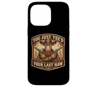 You Just Yee'd Your Last Haw Funny Outlaw Cowboy Cow Joke Case for iPhone 14 Pro Max